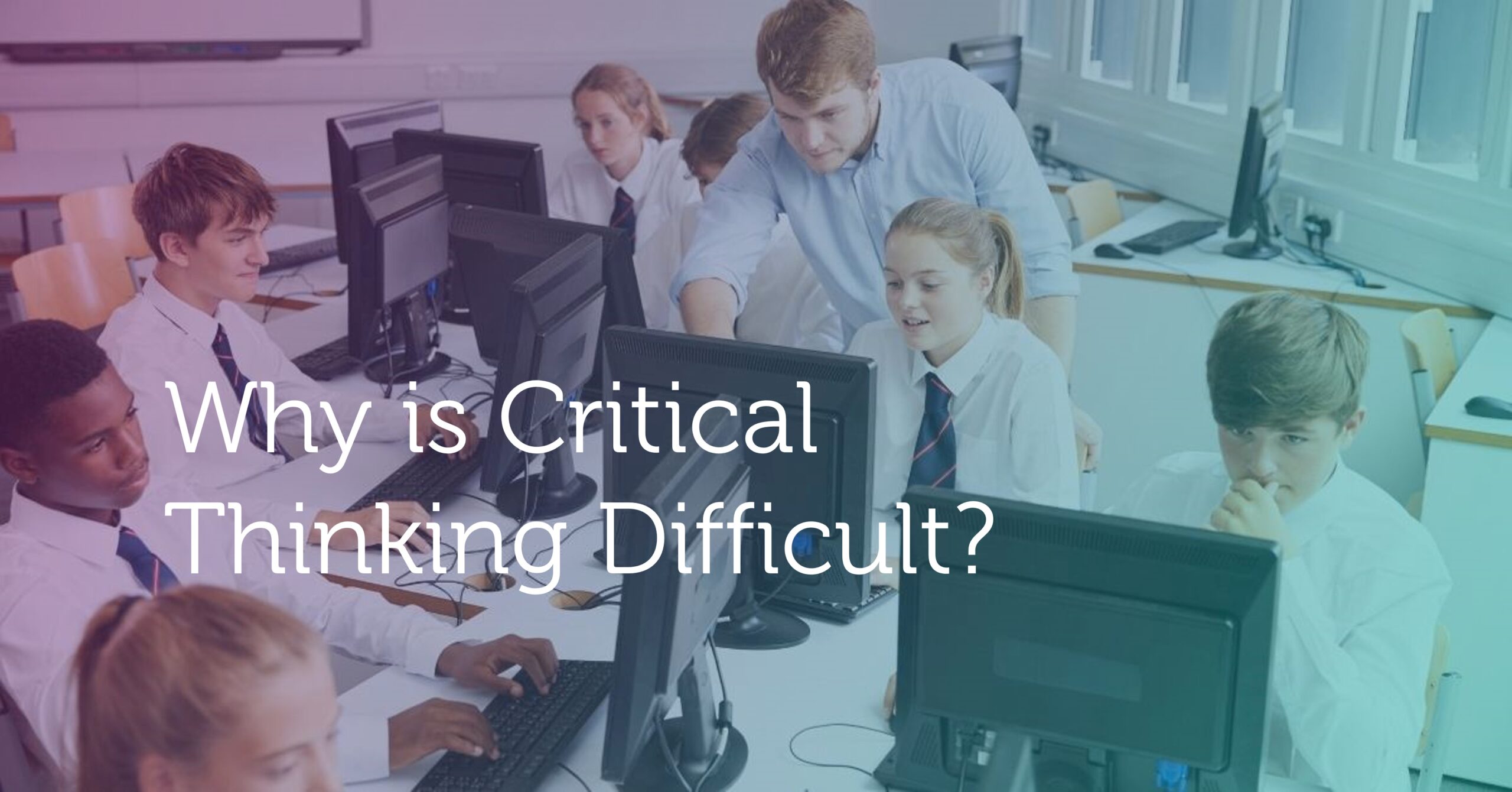 why is critical thinking difficult to learn